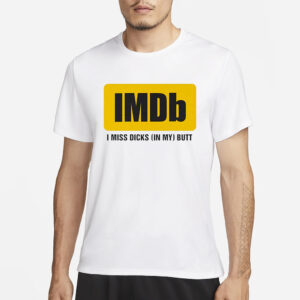 Imdb I Miss Dicks In My Butt T-Shirt1