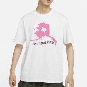 Isnt Texas Cute Alaska T-Shirts