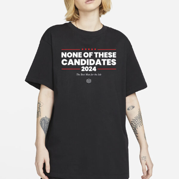 Kyle Mann None Of These Candidates 2024 T-Shirt1