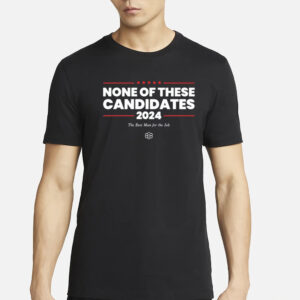 Kyle Mann None Of These Candidates 2024 T-Shirt2