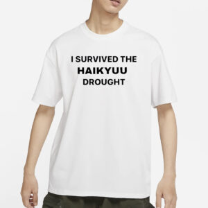 We Survived The Haikyuu Drought T-Shirts