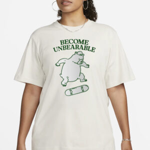 Become Unbearable T-Shirt1