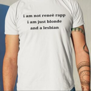 Cattymp3 I Am Not Renee Rapp I Am Just Blonde And A Lesbian Shirt