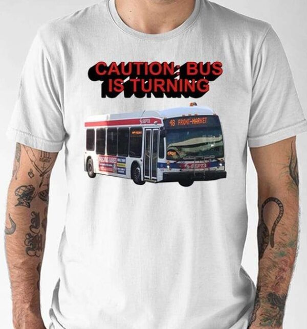 Caution Bus Is Turning 48 Front Market Shirt