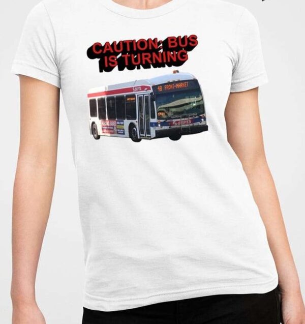 Caution Bus Is Turning 48 Front Market Shirt1