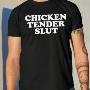 Chicken Tender Slut Shirt