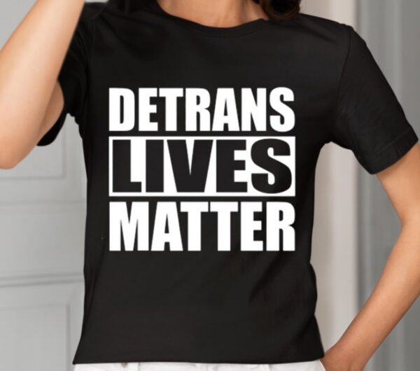 Detrans Lives Matter Shirt1