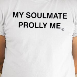 Emely Dulce My Soulmate Prolly Me Shirt