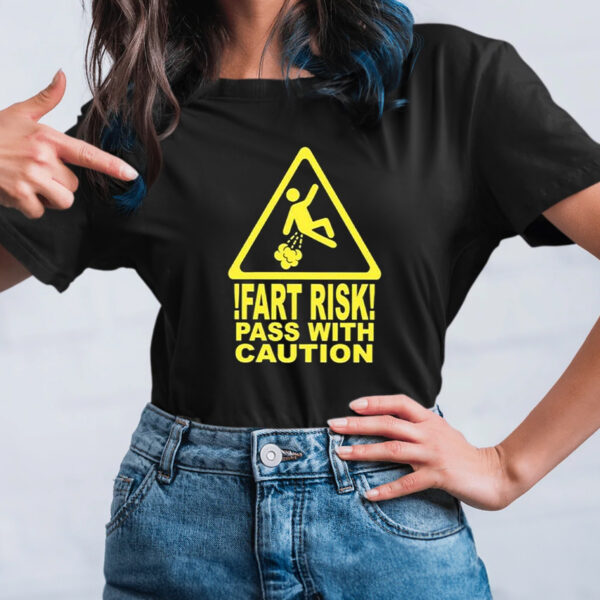 Fart Risk Pass With Caution Shirt1