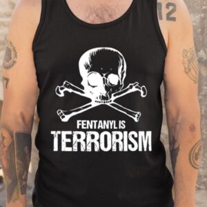 Fentanyl Is Terrorism We Fight Monsters Shirt1