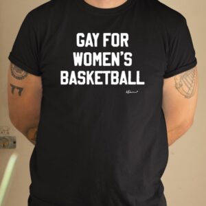 Gay For Women’s Basketball t-shirt