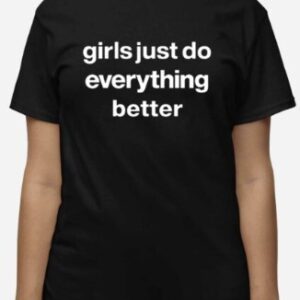 Girls Just Do Everything Better Shirt2