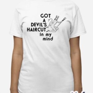 Got A Devil’s Haircut In My Mind Shirt2