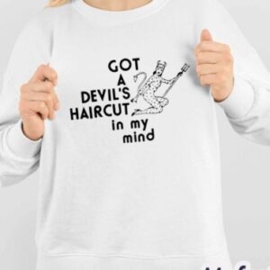 Got A Devil’s Haircut In My Mind Shirt3