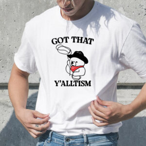 Gotfunny Got That Y'alltism T-Shirt1