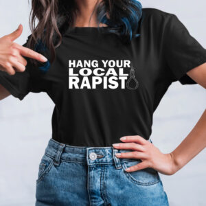 Hang Your Local Rapist Shirt