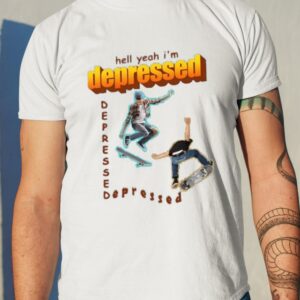 Hell Yeah I’m Depressed Shirt