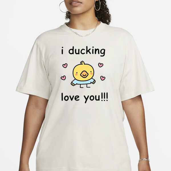 I Ducking Love You T-Shirt3