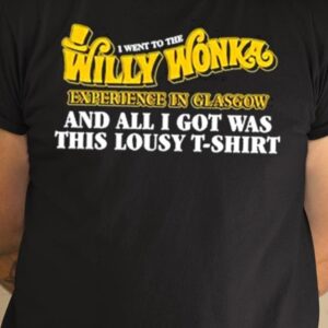 I Went To The Willy Wonka Experience In Glasgow And All I Got Was This Lousy Shirt