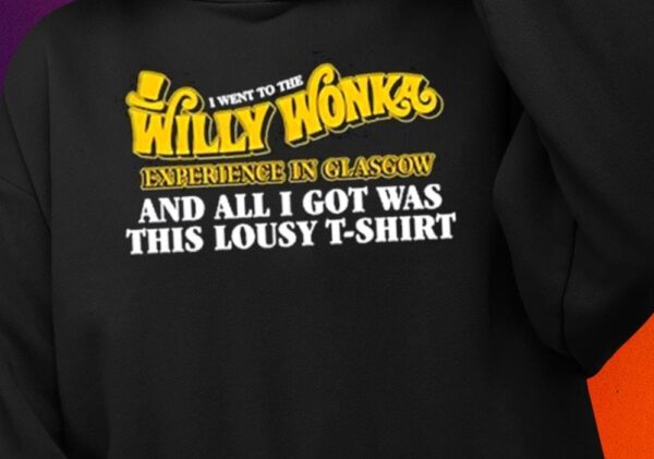 I Went To The Willy Wonka Experience In Glasgow And All I Got Was This Lousy Shirt1