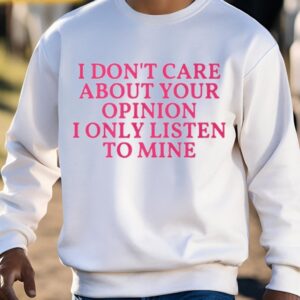 IndianaMylf I Don’t Care About Your Opinion I Only Listen To Mine Shirt1