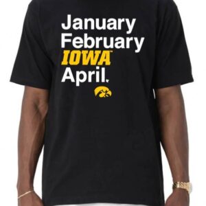 Iowa Basketball January February Iowa April Shirt