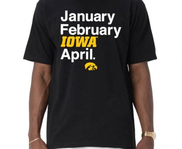 Iowa Basketball January February Iowa April Shirt