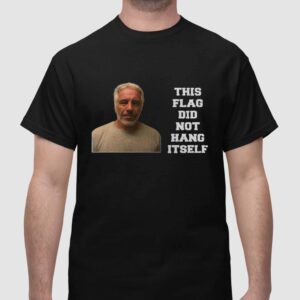 Jeffrey Epstein This Flag Did Not Hang Itself Shirt