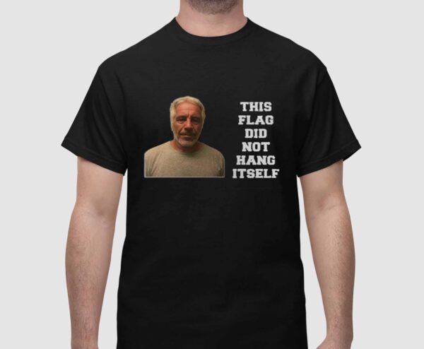 Jeffrey Epstein This Flag Did Not Hang Itself Shirt