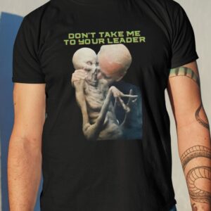 Joe Biden Don’t Take Me To Your Leader Shirt