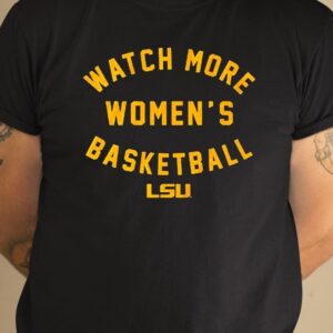 Lsu Tigers Watch More Wbb Shirt