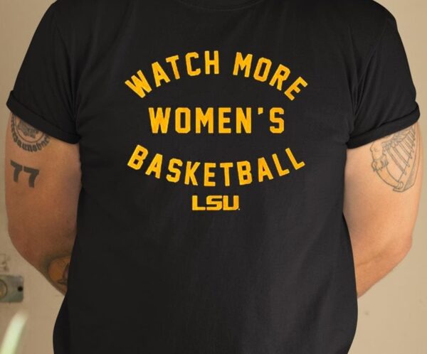 Lsu Tigers Watch More Wbb Shirt