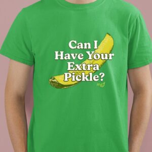 Middleclassfancy Can I Have Your Extra Pickle Shirt