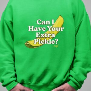 Middleclassfancy Can I Have Your Extra Pickle Shirt1