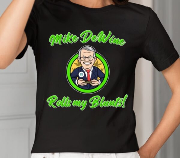 Mike Dewine Rolls My Blunts Shirt 1