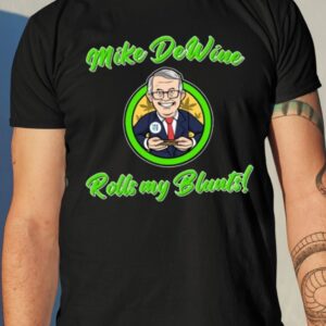 Mike Dewine Rolls My Blunts Shirt