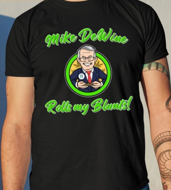 Mike Dewine Rolls My Blunts Shirt