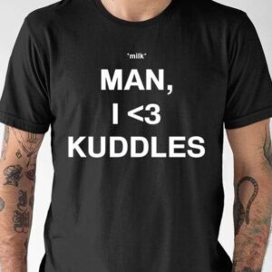 Milk Man I Love Kuddles Shirt