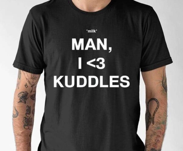 Milk Man I Love Kuddles Shirt