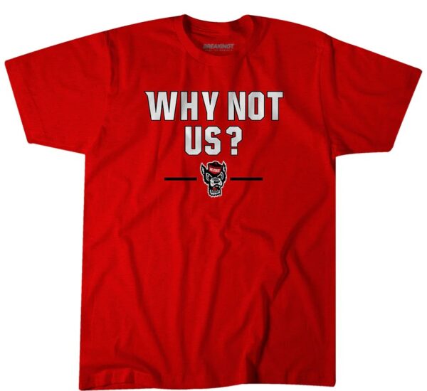 NC STATE BASKETBALL WHY NOT US T-SHIRT