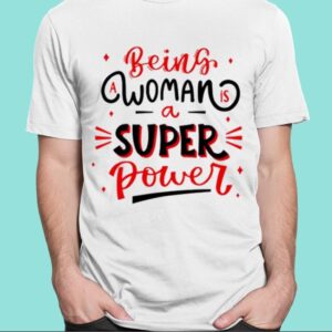 Naseem Shah Being A Woman Is A Super Power Shirt