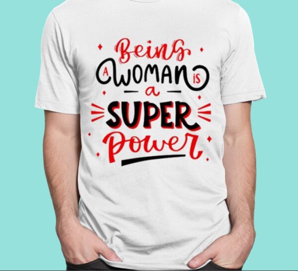 Naseem Shah Being A Woman Is A Super Power Shirt