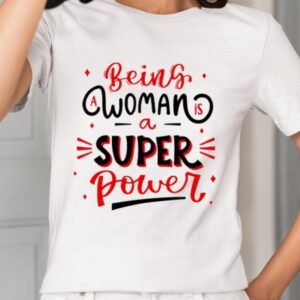 Naseem Shah Being A Woman Is A Super Power Shirt1