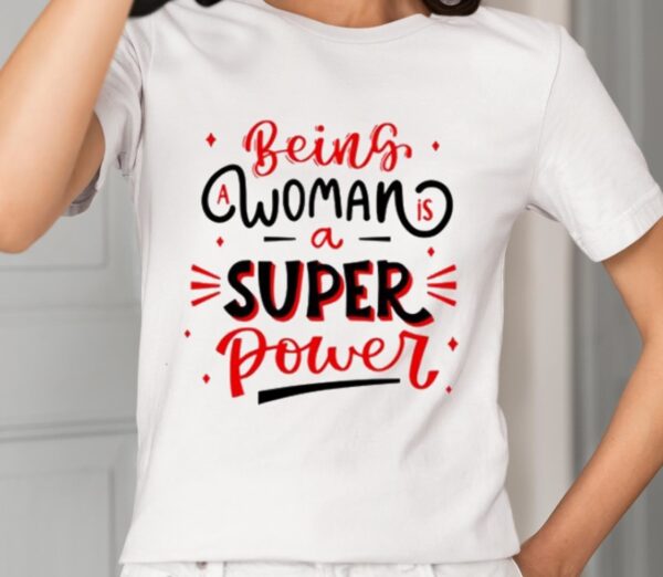 Naseem Shah Being A Woman Is A Super Power Shirt1