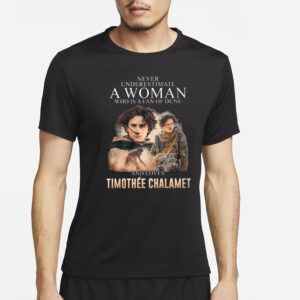 Never Underestimate A Woman Who Is A Fan Of Dune And Love Timothee Chalamet T-Shirt2