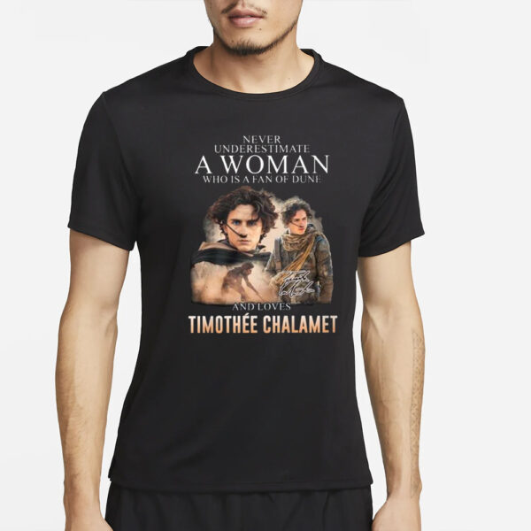 Never Underestimate A Woman Who Is A Fan Of Dune And Love Timothee Chalamet T-Shirt2