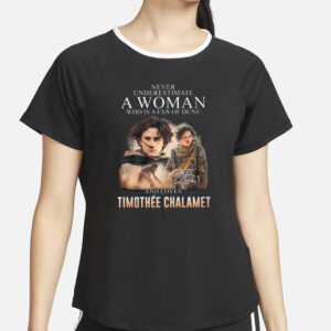 Never Underestimate A Woman Who Is A Fan Of Dune And Love Timothee Chalamet T-Shirt4