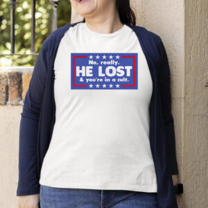 No Really He Lost You’re In A Cult T-Shirt