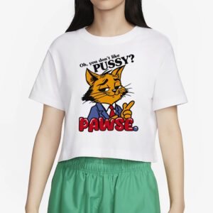 Oh You Don’t Like Pussy Pawse T-Shirt44