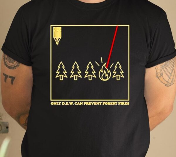 Riseattireus Only D.E.W. Can Prevent Forest Fire Shirt